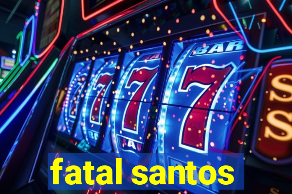 fatal santos